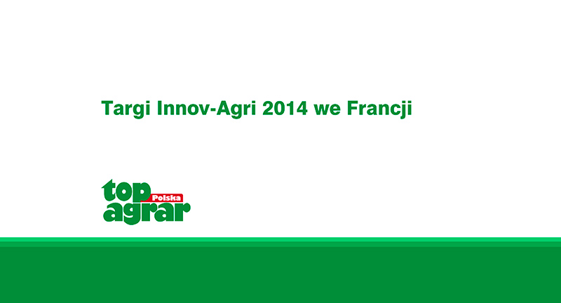 Relacja "top agrar Polska" z targów Innov-Agri 2014 we Francji.